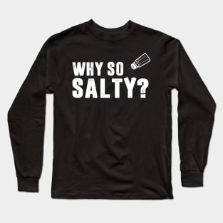 Why So Salty? Long Sleeve T-Shirt